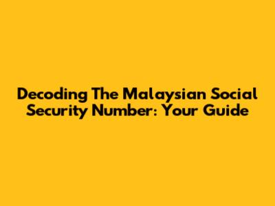 Decoding The Malaysian Social Security Number: Your Guide