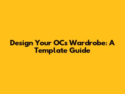 Design Your OC's Wardrobe: A Template Guide