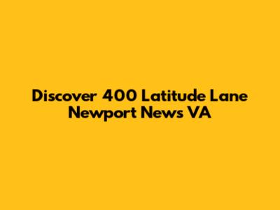Discover 400 Latitude Lane Newport News VA