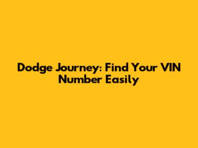 Dodge Journey: Find Your VIN Number Easily