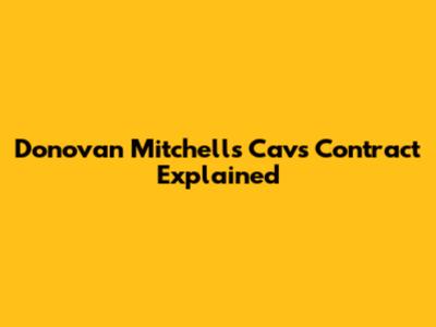 Donovan Mitchell's Cavs Contract Explained