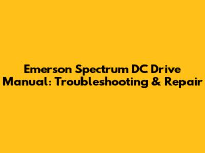 Emerson Spectrum DC Drive Manual: Troubleshooting & Repair