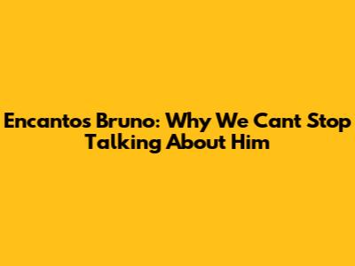 Encanto's Bruno: Why We Can't Stop Talking About Him