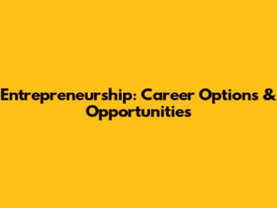 Entrepreneurship: Career Options & Opportunities