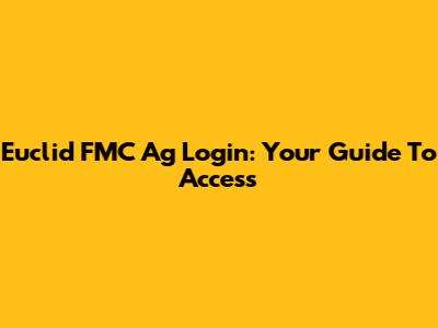 Euclid FMC Ag Login: Your Guide To Access