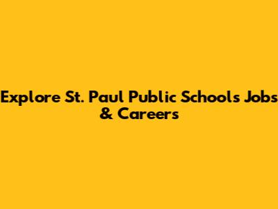 Explore St. Paul Public Schools Jobs & Careers