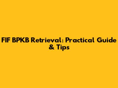 FIF BPKB Retrieval: Practical Guide & Tips