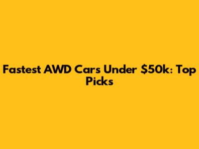 Fastest AWD Cars Under $50k: Top Picks