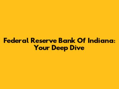 Federal Reserve Bank Of Indiana: Your Deep Dive
