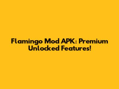 Flamingo Mod APK: Premium Unlocked Features!