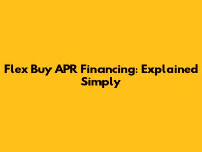 Flex Buy APR Financing: Explained Simply