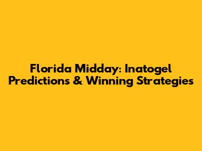 Florida Midday: Inatogel Predictions & Winning Strategies