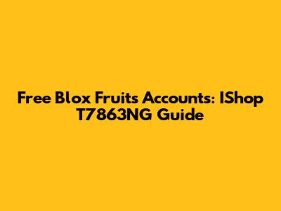 Free Blox Fruits Accounts: IShop T7863NG Guide