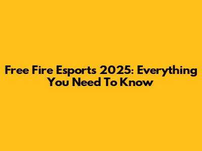 Free Fire Esports 2025: Everything You Need To Know