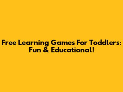 Free Learning Games For Toddlers: Fun & Educational!