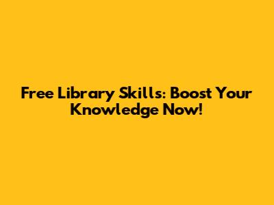 Free Library Skills: Boost Your Knowledge Now!