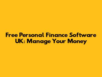 Free Personal Finance Software UK: Manage Your Money