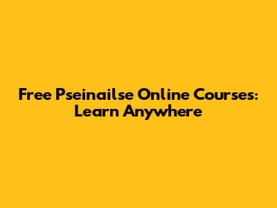 Free Pseinailse Online Courses: Learn Anywhere