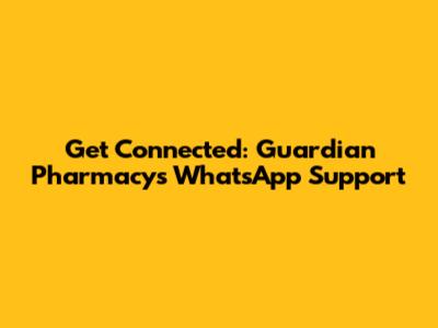 Get Connected: Guardian Pharmacy's WhatsApp Support