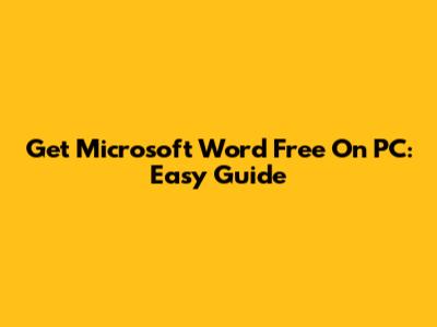 Get Microsoft Word Free On PC: Easy Guide