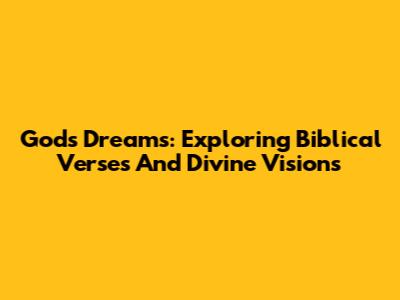 God's Dreams: Exploring Biblical Verses And Divine Visions