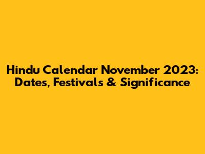 Hindu Calendar November 2023: Dates, Festivals & Significance