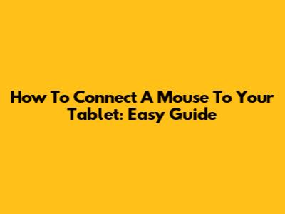 How To Connect A Mouse To Your Tablet: Easy Guide