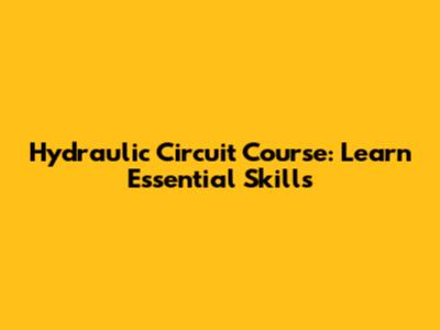 Hydraulic Circuit Course: Learn Essential Skills