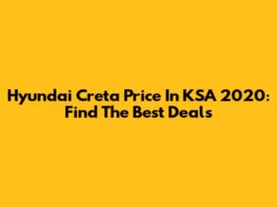 Hyundai Creta Price In KSA 2020: Find The Best Deals
