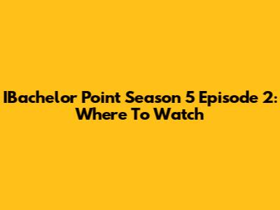 IBachelor Point Season 5 Episode 2: Where To Watch