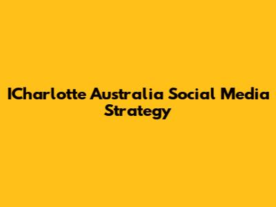 ICharlotte Australia Social Media Strategy