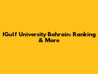 IGulf University Bahrain: Ranking & More