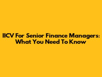 IICV For Senior Finance Managers: What You Need To Know