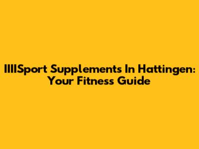 IIIISport Supplements In Hattingen: Your Fitness Guide