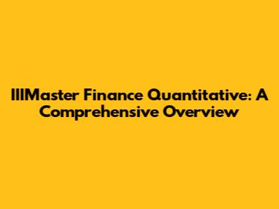 IIIMaster Finance Quantitative: A Comprehensive Overview