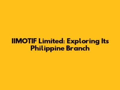 IIMOTIF Limited: Exploring Its Philippine Branch