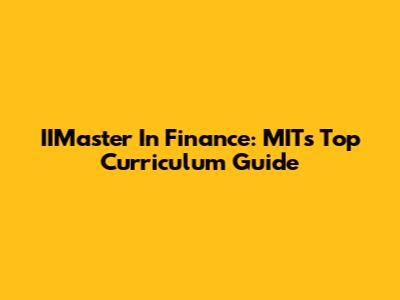 IIMaster In Finance: MIT's Top Curriculum Guide