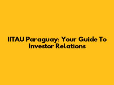 IITAU Paraguay: Your Guide To Investor Relations