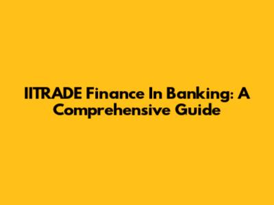 IITRADE Finance In Banking: A Comprehensive Guide
