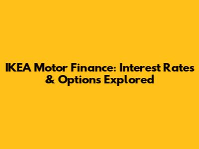 IKEA Motor Finance: Interest Rates & Options Explored