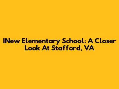 INew Elementary School: A Closer Look At Stafford, VA