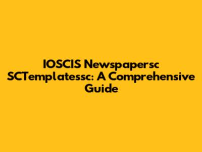 IOSCIS Newspapersc SCTemplatessc: A Comprehensive Guide