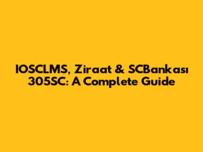 IOSCLMS, Ziraat & SCBankası 305SC: A Complete Guide
