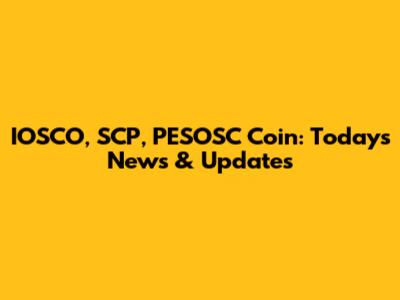 IOSCO, SCP, PESOSC Coin: Today's News & Updates