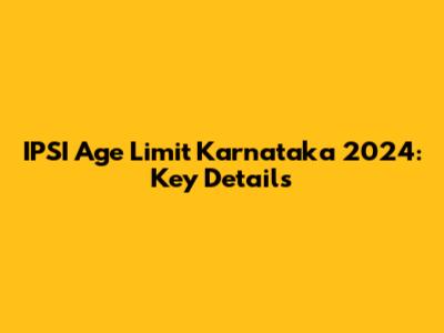 IPSI Age Limit Karnataka 2024: Key Details