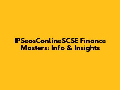 IPSeosConlineSCSE Finance Masters: Info & Insights