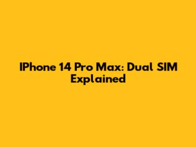 IPhone 14 Pro Max: Dual SIM Explained