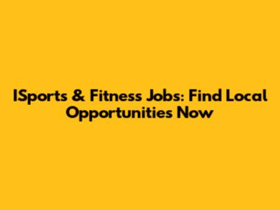 ISports & Fitness Jobs: Find Local Opportunities Now