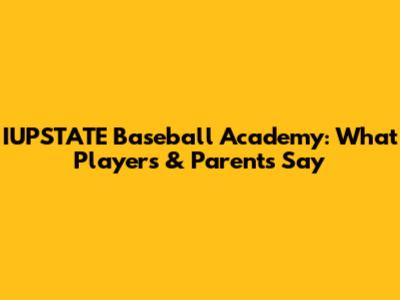IUPSTATE Baseball Academy: What Players & Parents Say