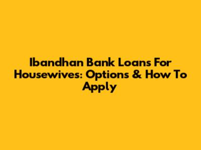 Ibandhan Bank Loans For Housewives: Options & How To Apply